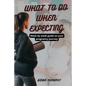 What to Do When Expecting: Week by week guide on your pregnancy journey - Paperback