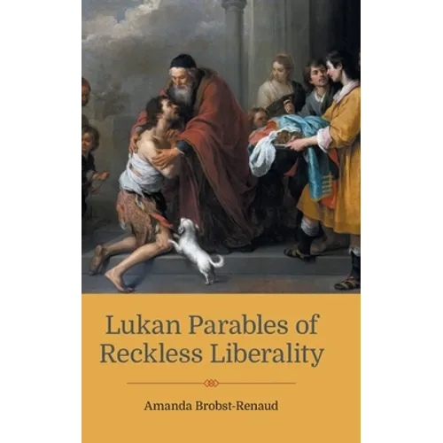 Lukan Parables of Reckless Liberality - Hardcover