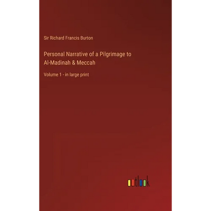 Personal Narrative of a Pilgrimage to Al-Madinah & Meccah: Volume 1 - in large print - Hardcover