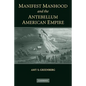 Manifest Manhood and the Antebellum American Empire - Paperback