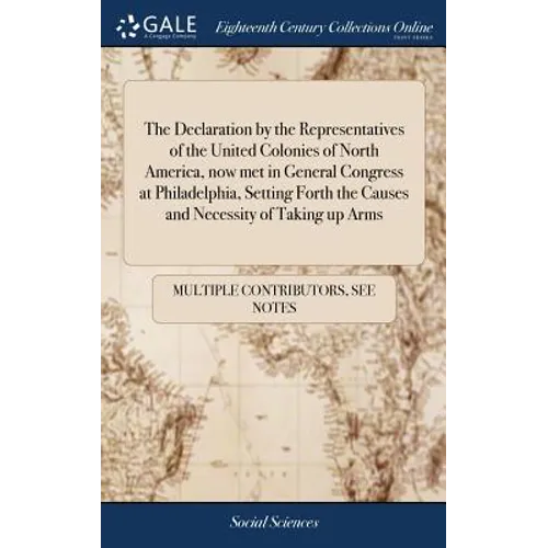 The Declaration by the Representatives of the United Colonies of North America, now met in General Congress at Philadelphia, Setting Forth the Causes - Hardcover