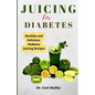Juicing for diabetes: Healthy and Delicious Diabetes Juicing Recipes - Paperback