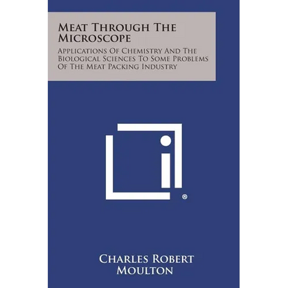 Meat Through the Microscope: Applications of Chemistry and the Biological Sciences to Some Problems of the Meat Packing Industry - Paperback