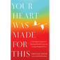 Your Heart Was Made for This: Contemplative Practices for Meeting a World in Crisis with Courage, Integrity, and Love - Paperback