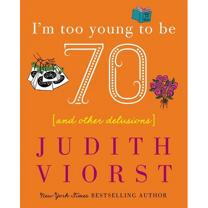 I'm Too Young to Be Seventy: And Other Delusions - Hardcover