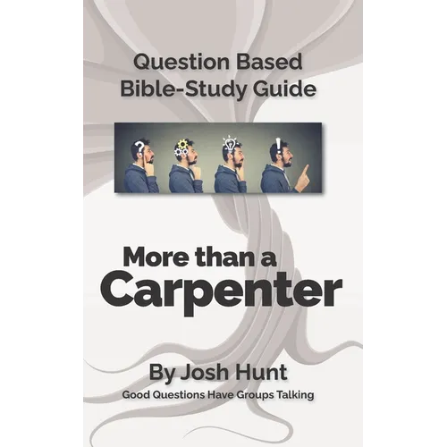 Question-based Bible Study Guide -- More Than a Carpenter: Good Questions Have Groups Talking - Paperback
