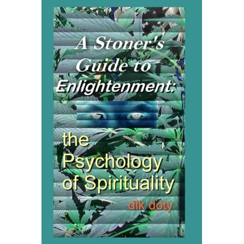 A Stoner's Guide to Enlightenment: The Psychology of Spirituality - Paperback