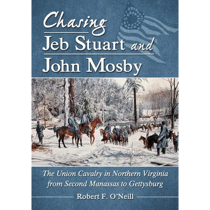 Chasing Jeb Stuart and John Mosby: The Union Cavalry in Northern Virginia from Second Manassas to Gettysburg - Paperback