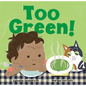 Too Green! - Board Book