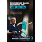 Resistance Band Workout for Elderly: Beginners Basic and Strength Training Exercises for Seniors - Paperback