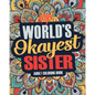 Worlds Okayest Sister: A Snarky, Irreverent & Funny Sister Coloring Book for Adults - Paperback