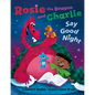 Rosie the Dragon and Charlie Say Good Night - Hardcover