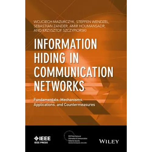 Information Hiding in Communication Networks: Fundamentals, Mechanisms, Applications, and Countermeasures - Hardcover