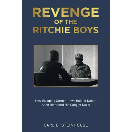 Revenge of the Ritchie Boys: How Escaping German Jews Helped Defeat Adolf Hitler and His Gang of Nazis - Paperback