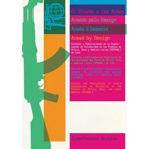 Armed by Design: Posters and Publications of Cuba's Organization of Solidarity of the Peoples of Africa, Asia, and Latin America (Ospaaal) - Paperback