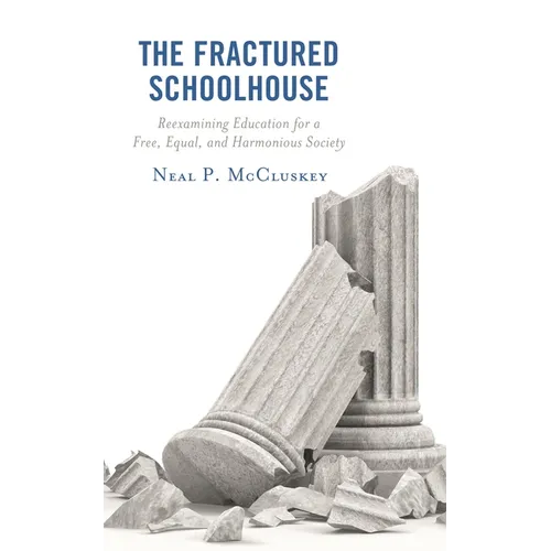 The Fractured Schoolhouse: Reexamining Education for a Free, Equal, and Harmonious Society - Paperback
