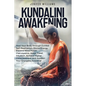 Kundalini Awakening: Heal Your Body through Guided Self Realization, Divine Energy, Expand Mind Power, Clairvoyance, Astral Travel, Intuiti - Paperback