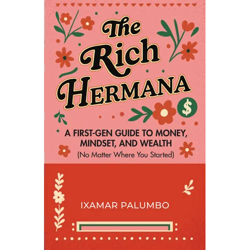 The Rich Hermana: A First-Gen Guide to Money, Mindset, and Wealth (No Matter Where You Started) (Financial Education for Women, Better Money Habits) - Paperback