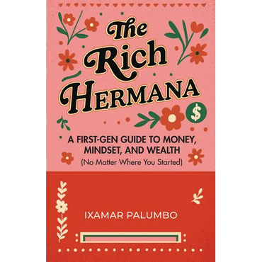 The Rich Hermana: A First-Gen Guide to Money, Mindset, and Wealth (No Matter Where You Started) (Financial Education for Women, Better Money Habits) - Paperback