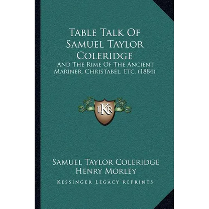 Table Talk Of Samuel Taylor Coleridge: And The Rime Of The Ancient Mariner, Christabel, Etc. (1884) - Paperback