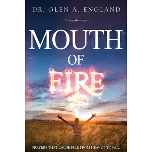 Mouth Of Fire: Prayers That Cause Fire From Heaven To Fall - Paperback