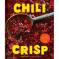 Chili Crisp: 50+ Recipes to Satisfy Your Spicy, Crunchy, Garlicky Cravings - Hardcover