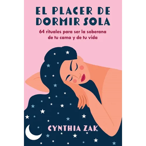 El Placer de Dormir Sola: 64 Rituales Para Ser La Soberana de Tu Cama Y de Tu Vida - Paperback