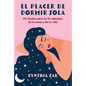 El Placer de Dormir Sola: 64 Rituales Para Ser La Soberana de Tu Cama Y de Tu Vida - Paperback