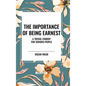 The Importance of Being Earnest: A Trivial Comedy for Serious People - Hardcover