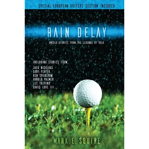 Rain Delay - Untold Stories From The Legends Of Golf: Including Stores From Jack Nicklaus, Gary Player, Ben Crenshaw, Arnold Palmer, Lee Trevino, Davi - Paperback