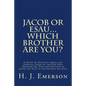 Jacob Or Esau...Which Brother Are You?: A Study of Spiritual Israel and Spiritual Edom of the End Days Through the Type and Antitype of Jacob and Esau - Paperback