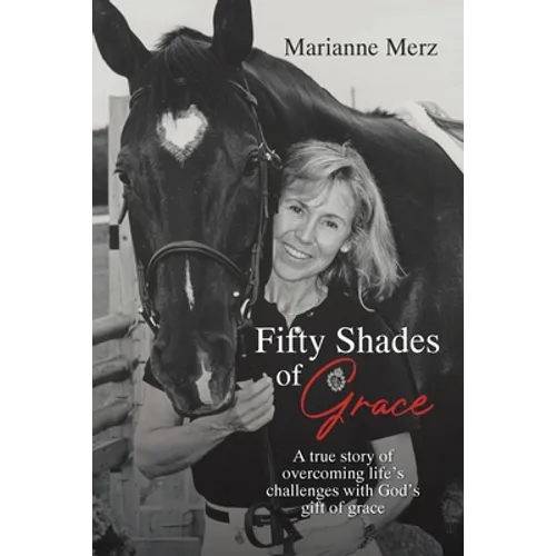 Fifty Shades of Grace: A true story of overcoming life's challenges with God's gift of grace - Paperback