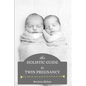 The Holistic Guide to Twin Pregnancy - Paperback