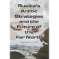Russia's Arctic Strategies and the Future of the Far North - Paperback
