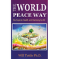 The World Peace Way: Six Keys to Health and Harmony for All - Paperback