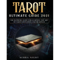 Tarot Ultimate Guide 2021: The Supreme Guide for Learning the Art of Tarot Divination and Readings - Paperback