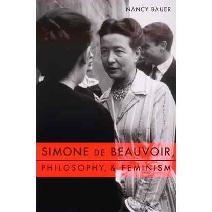 Simone de Beauvoir, Philosophy, and Feminism - Paperback