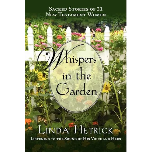 Whispers in the Garden, Sacred Stories of 21 - New Testament Women - Paperback