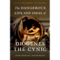 The Dangerous Life and Ideas of Diogenes the Cynic - Hardcover