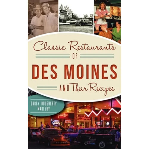 Classic Restaurants of Des Moines and Their Recipes - Hardcover