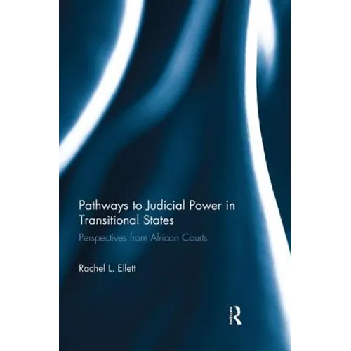 Pathways to Judicial Power in Transitional States: Perspectives from African Courts - Paperback