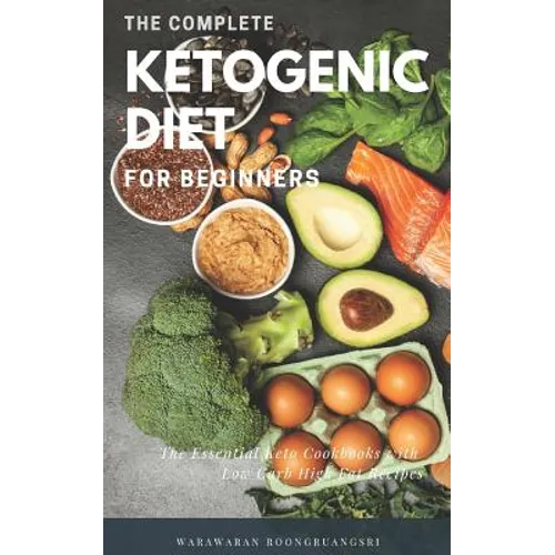 The Complete Ketogenic Diet for Beginners: Ultimate Guide for Keto Diet, the Essential Keto Cookbooks with Low Carb High Fat Recipes - Paperback