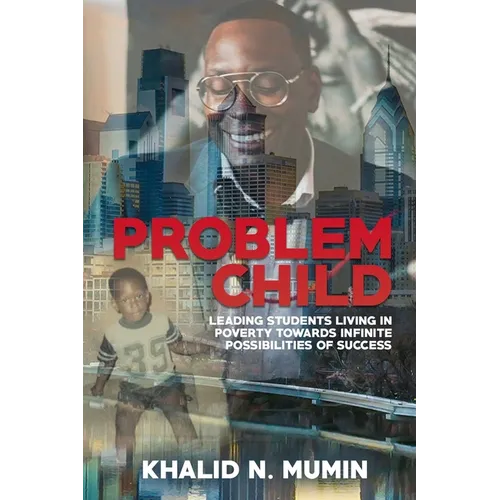 Problem Child: Leading Students Living in Poverty Towards Infinite Possibilities of Success - Paperback