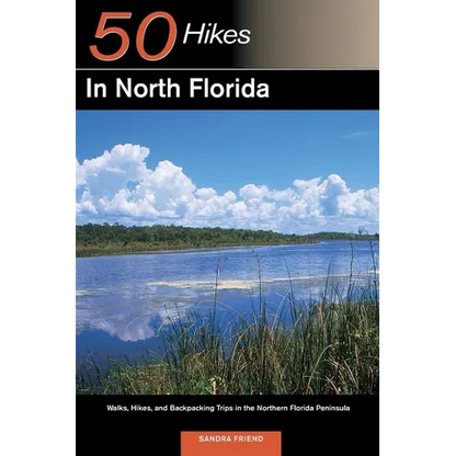 Explorer's Guide 50 Hikes in North Florida: Walks, Hikes, and Backpacking Trips in the Northern Florida Peninsula - Paperback