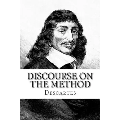 Discourse on the Method: Of Rightly Conducting The Reason and Seeking Truth in The Sciences - Paperback