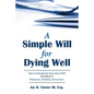 A Simple Will for Dying Well: How to Handwrite Your Own Will Without Witnesses, Notaries, or Lawyers - Paperback