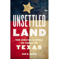 Unsettled Land: From Revolution to Republic, the Struggle for Texas - Hardcover