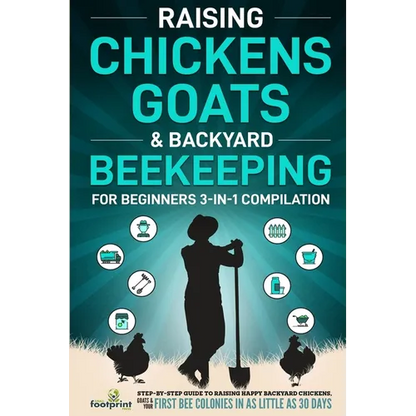 Raising Chickens, Goats & Backyard Beekeeping For Beginners: 3-in-1 Compilation Step-By-Step Guide to Raising Happy Backyard Chickens, Goats & Your Fi - Paperback