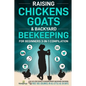 Raising Chickens, Goats & Backyard Beekeeping For Beginners: 3-in-1 Compilation Step-By-Step Guide to Raising Happy Backyard Chickens, Goats & Your Fi - Paperback