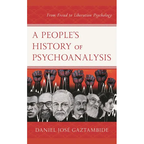 A People's History of Psychoanalysis: From Freud to Liberation Psychology - Paperback